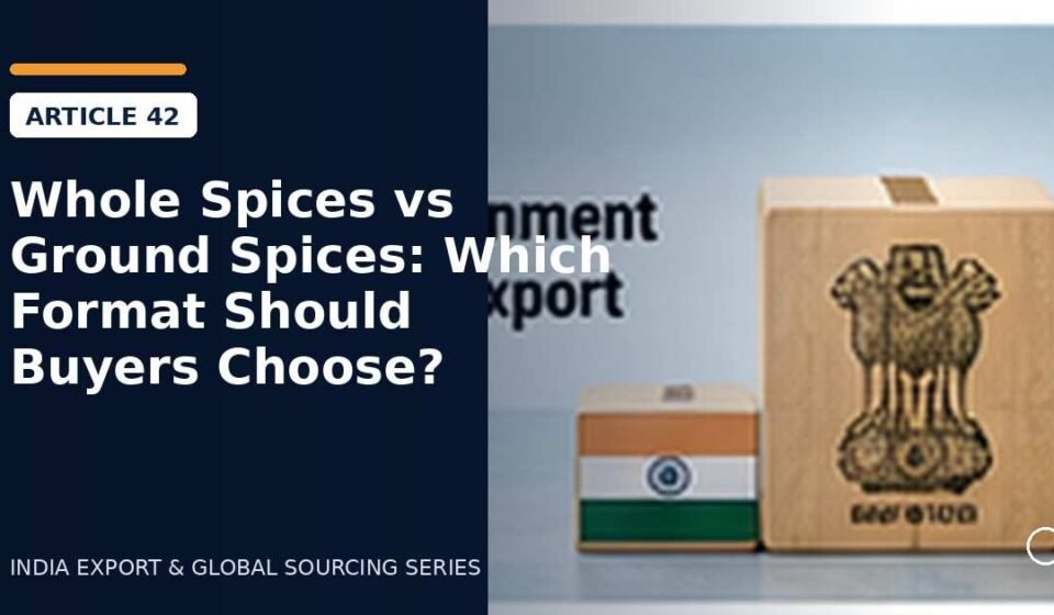 Whole Spices vs Ground Spices: Which Format Should Buyers Choose?